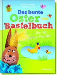 Das bunte Oster-Bastelbuch ...für die ganze Familie