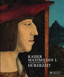 Kaiser Maximilian I.und die Kunst der Dürerzeit