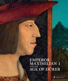 Emperor Maximilian I and the Age of Dürer