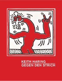 Keith Haring - Gegen den Strich