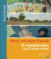 Monet und seine Freunde. 13 Impressionisten, die du kennen solltest - Cover