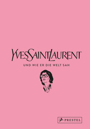 Yves Saint Laurent und wie er die Welt sah
