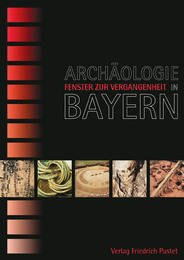 Archäologie in Bayern - Fenster zur Vergangenheit