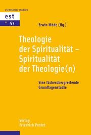Theologie der Spiritualität - Spiritualität der Theologie(n)