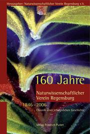 160 Jahre Naturwissenschaftlicher Verein Regensburg (1846-2006)