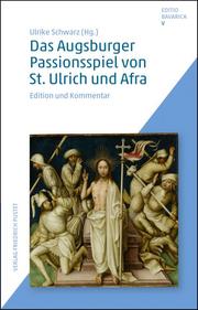 Das Augsburger Passionsspiel von St. Ulrich und Afra