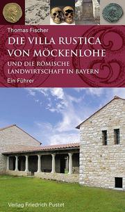 Die Villa rustica von Möckenlohe und die römische Landwirtschaft in Bayern - Cover