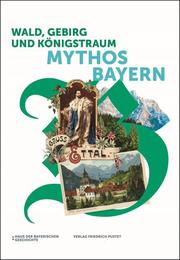 Wald, Gebirg und Königstraum - Mythos Bayern