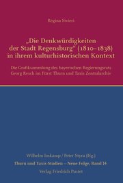 'Die Denkwürdigkeiten der Stadt Regensburg' (1810-1838) in ihrem kulturhistorischen Kontext