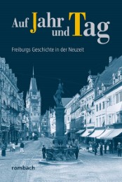 Auf Jahr und Tag - Freiburgs Geschichte in der Neuzeit