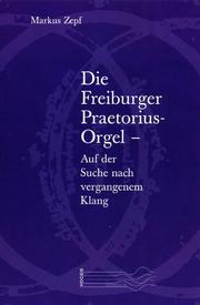 Die Freiburger Praetorius-Orgel - Auf der Suche nach vergangenem Klang