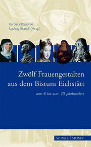 Zwölf Frauengestalten aus dem Bistum Eichstätt vom 8. bis zum 20. Jahrhundert