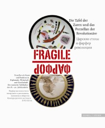 Fragile - die Tafel der Zaren und das Porzellan der Revolutionäre