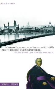Wilhelm Emmanuel von Ketteler (1811-1877) Arbeiterbischof und Sozialethiker
