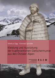 Kleidung und Ausrüstung der Kupferzeitlichen Gletschermumie aus den Ötztaler Alpen
