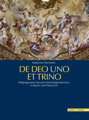 De Deo Uno Et Trino. Bildprogramme barocker Dreifaltigkeitskirchen in Bayern und Österreich