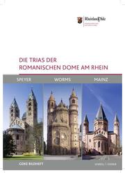 Die Trias der romanischen Dome am Rhein: Speyer, Worms und Mainz