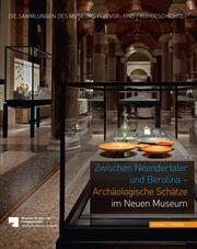 Zwischen Neandertaler und Berolina – Archäologische Schätze im Neuen Museum