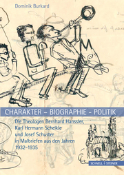 Charakter – Biographie - Politik. Die Theologen Bernhard Hanssler, Karl Hermann Schelkle und Josef Schuster in Malbriefen aus den Jahren 1932–1935