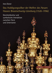 Das Huldigungssilber der Welfen des Neuen Hauses Braunschweig-Lüneburg (1520-1706)
