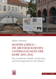 Kloster Lorsch - Die archäologischen Untersuchungen der Jahre 2010-2016