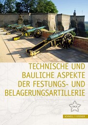 Technische und bauliche Aspekte der Festungs- und Belagerungsartillerie