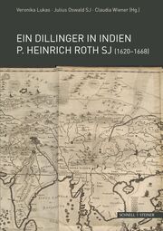 Ein Dillinger in Indien. P. Heinrich Roth SJ (1620-1668)