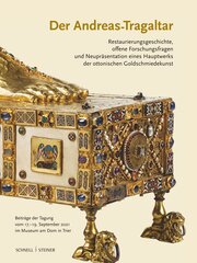 Der Andreas-Tragaltar - Restaurierungsgeschichte, offene Forschungsfragen und Neupräsentation eines Hauptwerks der ottonischen Goldschmiedekunst
