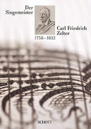 Der Singemeister Carl Friedrich Zelter