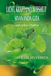 Licht, Kraft und Weisheit, Sivananda Gita und andere Schriften