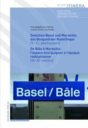 Zwischen Basel und Marseille: Das Burgund der Rudolfinger (9.-11.Jahrhundert)/De Bâle à Marseille: L'espace bourguignon à l'époque rodolphienne (IXe-XIe siècles)