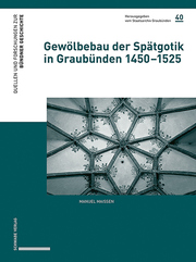 Gewölbebau der Spätgotik in Graubünden 1450–1525 - Cover