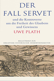 Der Fall Servet und die Kontroverse um die Freiheit des Glaubens und Gewissens. Castellio, Calvin und Basel 1552-1556