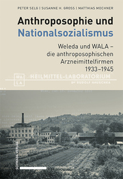 Anthroposophie und Nationalsozialismus. Weleda und WALA – die anthroposophischen Arzneimittelfirmen 1933–1945