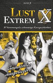 Lust Extrem - Band 3: Gnadenlos ausgeliefert!