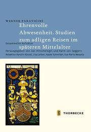 Ehrenvolle Abwesenheit - Studien zum adligen Reisen im späteren Mittelalter - Cover
