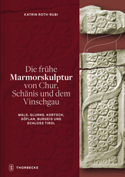 Die frühe Marmorskulptur von Chur, Schänis und dem Vinschgau (Mals, Glurns, Kort - Cover