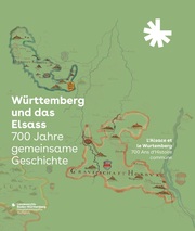 Württemberg und das Elsass: 700 Jahre gemeinsame Geschichte. LAlsace et Wurtemberg: 700 Ans dHistoire commune