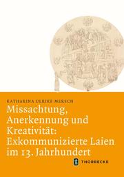 Missachtung, Anerkennung und Kreativität: Exkommunizierte Laien im 13. Jahrhundert - Cover