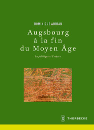 Augsbourg à la fin du Moyen Âge: la politique et l'espace