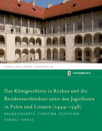 Das Königsschloss in Krakau und die Residenzarchitektur unter den Jagiellonen in Polen und Litauen (1499-1548)