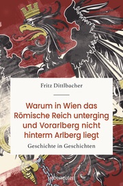 Warum in Wien das Römische Reich unterging und Vorarlberg nicht hinterm Arlberg