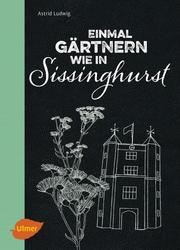 Einmal gärtnern wie in Sissinghurst - Cover
