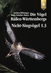 Die Vögel Baden-Württembergs 2.1.2: Nicht-Singvögel 1.3