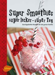 Super Smoothies - super lecker, super Tag - Cover