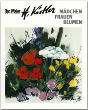 Der Maler Heinz Kistler - Mädchen - Frauen - Blumen