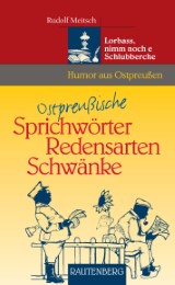 Ostpreußische Sprichwörter, Redensarten, Schwänke