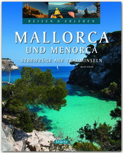 Mallorca und Menorca - Streifzüge auf Trauminseln - Reisen & Erleben
