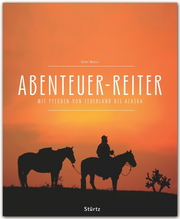 Abenteuer Reiter - Mit Pferden von Argentinien bis Alaska - Cover