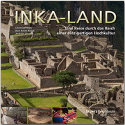 Inka-Land - Eine Reise durch das Reich einer einzigartigen Hochkultur
